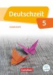 Deutschzeit - Allgemeine Ausgabe - 5. Schuljahr: Arbeitsheft mit Lösungen