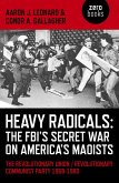 Heavy Radicals - The FBI's Secret War on America's Maoists (eBook, ePUB)