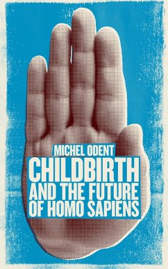 Childbirth and the Future of Homo Sapiens (eBook, ePUB) - Odent