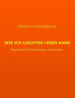 Wie ich leichter Leben kann (eBook, ePUB) - Guggenbiller, Heinrich