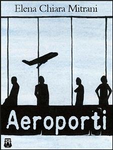 Aeroporti (eBook, ePUB) - Chiara Mitrani, Elena