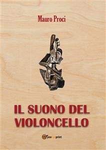 Il suono del violoncello (eBook, PDF) - Proci, Mauro