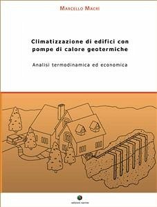 Climatizzazione di edifici con pompe di calore geotermiche. Analisi termodinamica ed economica (eBook, ePUB) - Macrì, Marcello