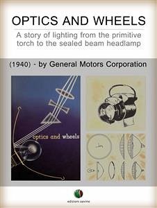 Optics and Wheels - A story of lighting from the primitive torch to the sealed beam headlamp (eBook, ePUB) - A. Richardson, Ralph