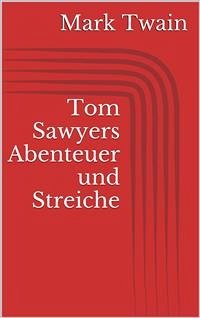 Tom Sawyers Abenteuer und Streiche (eBook, ePUB) - Twain, Mark