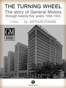 The Turning Wheel - The story of General Motors through twenty-five years 1908-1933 (eBook, ePUB) - Pound, Arthur