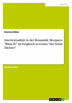 Intertextualität in der Romantik. Bécquers &quote;Rima IV&quote; im Vergleich zu Grüns &quote;Der letzte Dichter&quote;