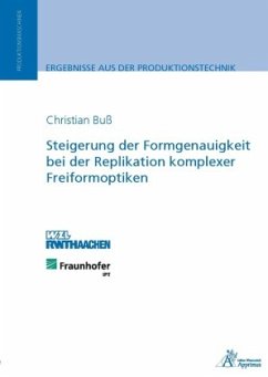 Steigerung der Formgenauigkeit bei der Replikation komplexer Freiformoptiken - Buß, Christian