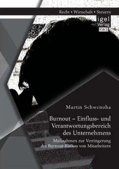Burnout ¿ Einfluss- und Verantwortungsbereich des Unternehmens: Maßnahmen zur Verringerung des Burnout-Risikos von Mitarbeitern - Schwenoha, Martin