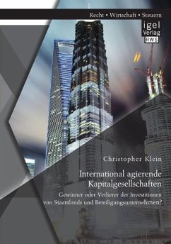 International agierende Kapitalgesellschaften: Gewinner oder Verlierer der Investitionen von Staatsfonds und Beteiligungsunternehmen? - Klein, Christopher