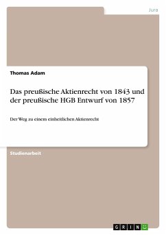 Das preußische Aktienrecht von 1843 und der preußische HGB Entwurf von 1857 - Adam, Thomas
