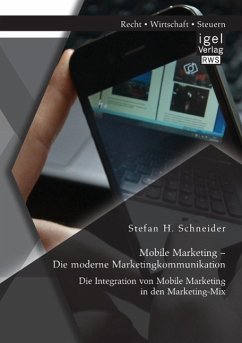 Mobile Marketing ¿ Die moderne Marketingkommunikation: Die Integration von Mobile Marketing in den Marketing-Mix - Schneider, Stefan H.