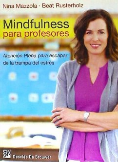 Mindfulness para profesores : Atención plena para escapar de la trampa del estrés - Mazzola, Nina; Rusterholz, Beat