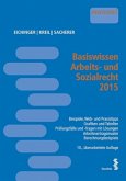 Basiswissen Arbeits- und Sozialrecht 2015 (f. Österreich)