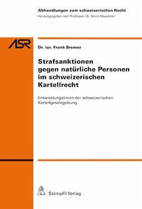 Strafsanktionen gegen natürliche Personen im schweizerischen Kartellrecht - Bremer, Frank