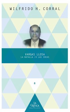 Vargas Llosa: la batalla en las ideas (eBook, ePUB) - Corral, Wilfrido