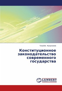 Konstitutsionnoe zakonodatel'stvo sovremennogo gosudarstva - Zhunuskanov, Tolybek