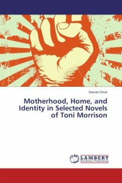 Motherhood, Home, and Identity in Selected Novels of Toni Morrison - Omar, Saman