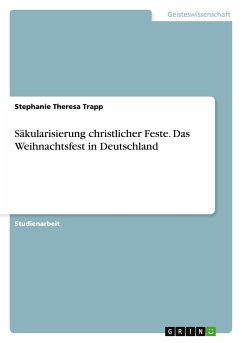 Säkularisierung christlicher Feste. Das Weihnachtsfest in Deutschland - Trapp, Stephanie T.