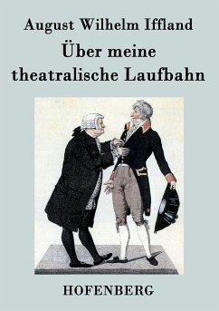 Über meine theatralische Laufbahn - August Wilhelm Iffland