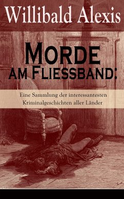 Morde am Fließband: Eine Sammlung der interessantesten Kriminalgeschichten aller Länder (eBook, ePUB) - Alexis, Willibald