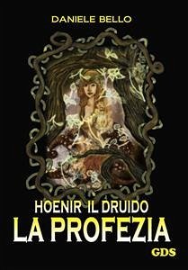 Hoenir Il druido - La profezia (eBook, ePUB) - Bello, Daniele