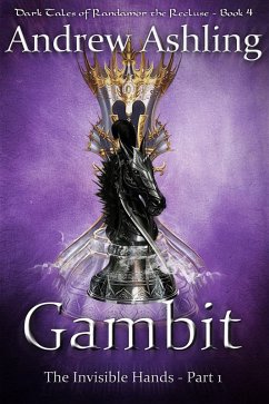 The Invisible Hands - Part 1: Gambit (Dark Tales of Randamor the Recluse, #4) (eBook, ePUB) - Ashling, Andrew