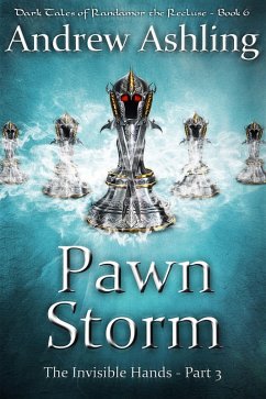The Invisible Hands - Part 3: Pawn Storm (Dark Tales of Randamor the Recluse, #6) (eBook, ePUB) - Ashling, Andrew