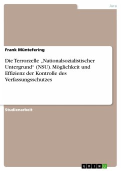 Die Terrorzelle „Nationalsozialistischer Untergrund&quote; (NSU). Möglichkeit und Effizienz der Kontrolle des Verfassungsschutzes (eBook, PDF)