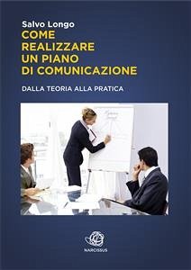 Come realizzare un Piano di Comunicazione - Dalla teoria alla pratica (eBook, ePUB) - Longo, Salvo