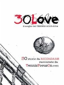 30 Love - il meglio del TENNIS 2013-2014 (eBook, ePUB) - TennisFocusOn