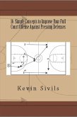 16 Simple Concepts to Improve Your Full Court Offense Against Pressing Defenses (eBook, ePUB)