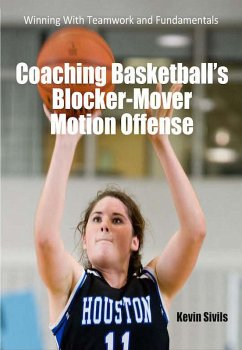 Coaching Basketball's Blocker Mover Motion Offense (eBook, ePUB) - Sivils, Kevin