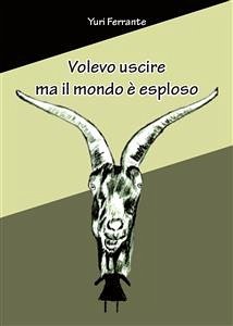 Volevo uscire ma il mondo è esploso (eBook, PDF) - Ferrante, Yuri