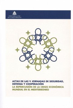 La repercusión de la crisis económica mundial en el Mediterráneo : actas de las V Jornadas de Seguridad, Defensa y Cooperación, celebradas en Málaga los días 16, 17 y 18 de noviembre de 2011 - Jornadas de Seguridad, Defensa y Cooperación