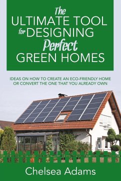 The Ultimate Tool for Designing Perfect Green Homes - Adams, Chelsea