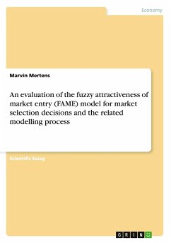 An evaluation of the fuzzy attractiveness of market entry (FAME) model for market selection decisions and the related modelling process - Mertens, Marvin