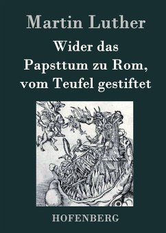 Wider das Papsttum zu Rom, vom Teufel gestiftet - Martin Luther