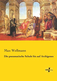 Die pneumatische Schule bis auf Archigenes - Wellmann, Max