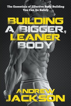 Building a Bigger, Leaner Body - Jackson, Andrew