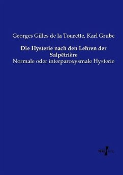 Die Hysterie nach den Lehren der Salpêtrière - Gilles de la Tourette, Georges;Grube, Karl