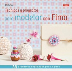Técnicas y proyectos para modelar con Fimo : 38 proyectos explicados paso a paso - Bailloeul, Odile
