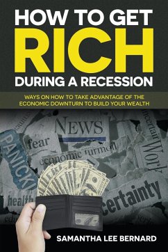 How to Get Rich during a Recession - Bernard, Samantha Lee