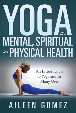 Yoga and Your Mental, Spiritual and Physical Health - Gomez, Aileen