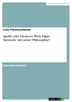 Apollo oder Dionysos. Wem folgte Nietzsche mit seiner Philosophie? - Pfannenschmidt, Luise