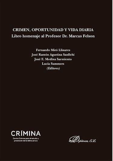 Crimen, oportunidad y vida diaria : libro homenaje al profesor Dr. Marcus Felson Crimen, oportunidad y vida diaria : libro homenaje al profesor Dr. Marcus Felson