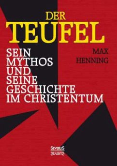 Der Teufel. Sein Mythos und seine Geschichte im Christentum - Henning, Max