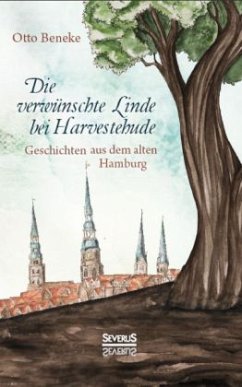 Die verwünschte Linde bei Harvestehude: Geschichten aus dem alten Hamburg - Beneke, Otto