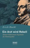 Ein Arzt wird Rebell: Samuel Hahnemann begründet die Homöopathie