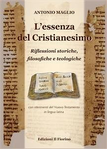 L'essenza del Cristianesimo - Riflessioni storiche, filosofiche e teologiche (eBook, ePUB) - Maglio, Antonio